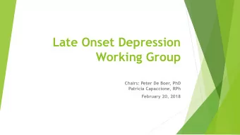 Late Onset Depression  Working Group  Chairs: Peter De Boer, PhD  Patricia Capaccione, RPh