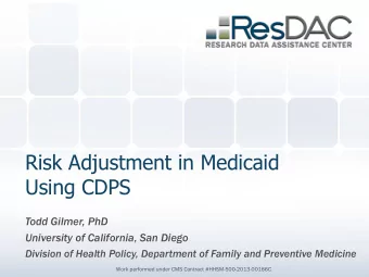 Risk Adjustment in Medicaid  Using CDPS  Todd Gilmer, PhD  University of California, San Diego