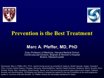 Prevention is the Best Treatment  Prevention is the Best Treatment  Marc A. Pfeffer, MD, PhD  Marc