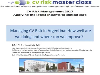 Managing CV Risk in Argentina: How well are  we doing and where can we improve?  Alberto J.