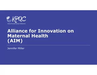Alliance for Innovation on  Maternal Health  (AIM)Taskforce  Jennifer Miller  Conduct detailed