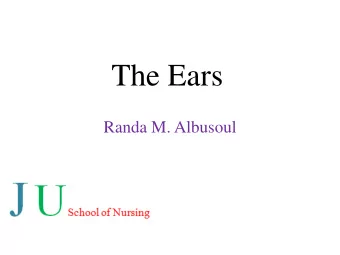 The Ears  Randa M. Albusoul  Anatomy  Structure of the Ear:  The ear is organ of  hearing. It