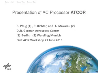 Presentation of AC Processor ATCOR  B. Pflug (1) , R. Richter, and  A. Makarau (2)  DLR, German