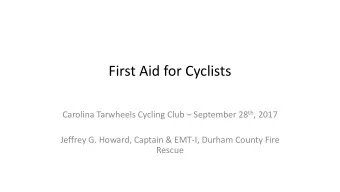Carolina Tarwheels Cycling Club  September 28 th , 2017  Jeffrey G. Howard, Captain &amp; EMT-I,