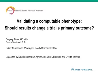 Validating a computable phenotype:  Should results change a trials primary outcome?  Gregory