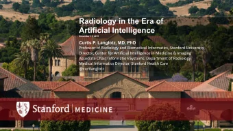 Radiology in the Era of  Artificial Intelligence  November 11, 2019  Curtis P. Langlotz, MD, PhD
