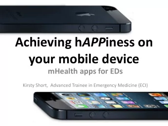 Achieving h APP iness on  your mobile device  mHealth apps for EDs  Kirsty Short,  Advanced Trainee
