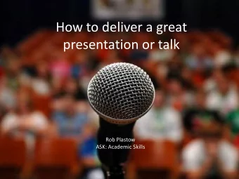 How to deliver a great  presentation or talk  Rob Plastow  ASK: Academic Skills  What makes a good