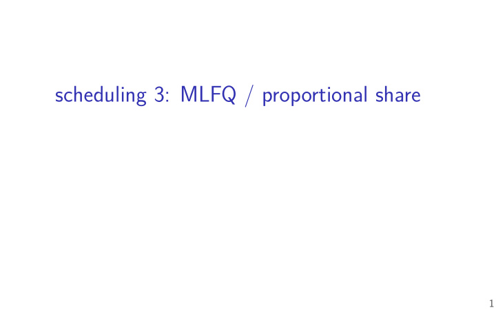 scheduling 3 mlfq proportional share
