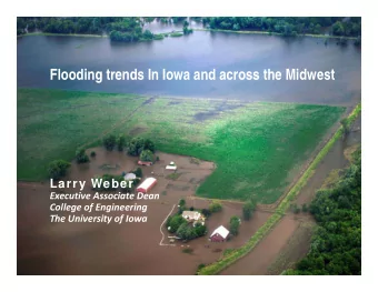 Flooding trends In Iowa and across the Midwest  Larry Weber Executive Associate Dean College of