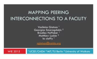 MAPPING PEERING  INTERCONNECTIONS TO A FACILITY Vasileios Giotsas 1 Georgios Smaragdakis 2 Bradley