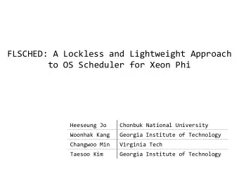 FLSCHED: A Lockless and Lightweight Approach  to OS Scheduler for Xeon Phi  Heeseung Jo  Chonbuk