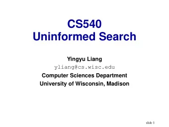 CS540  Uninformed Search  Yingyu Liang  yliang@cs.wisc.edu  Computer Sciences Department
