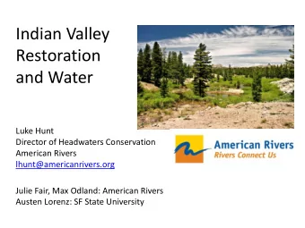 Indian Valley  Restoration  and Water  Luke Hunt  Director of Headwaters Conservation  American