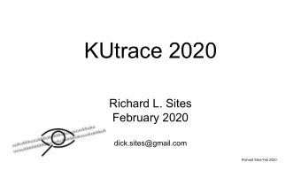 KUtrace 2020  Richard L. Sites  February 2020  dick.sites@gmail.com  Richard Sites Feb 2020  Talk