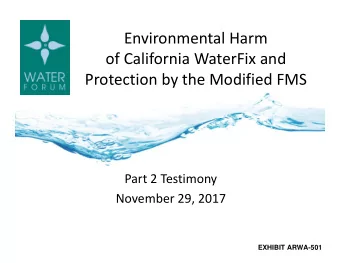 Environmental Harm  of California WaterFix and  Protection by the Modified FMS  Part 2 Testimony