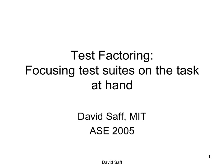 test factoring focusing test suites on the task at hand