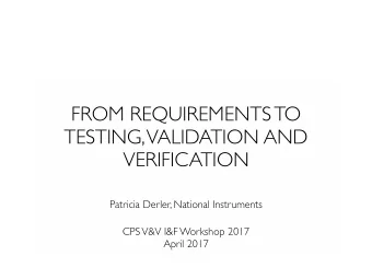 FROM REQUIREMENTS TO  TESTING, VALIDATION AND  VERIFICATION  Patricia Derler, National Instruments