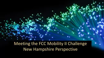 Meeting the FCC Mobility II Challenge  New Hampshire Perspective  What is the challenge supposed to