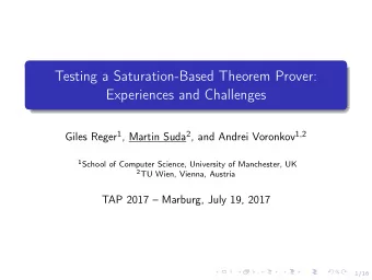 Testing a Saturation-Based Theorem Prover:  Experiences and Challenges Giles Reger 1 , Martin Suda