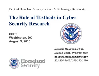 The Role of Testbeds in Cyber  Security Research  CSET  Washington, DC  August 9, 2010  Douglas