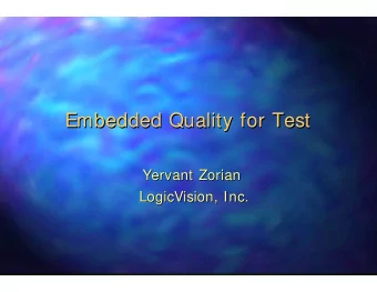 Embedded Quality for Test  Embedded Quality for Test  Yervant Zorian  Yervant Zorian  LogicVision,