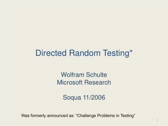 Directed Random Testing*  Wolfram Schulte  Microsoft Research  Soqua 11/2006  Was formerly
