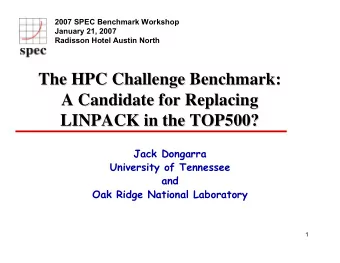 The HPC Challenge Benchmark:  The HPC Challenge Benchmark:  A Candidate for Replacing  A Candidate