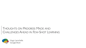T HOUGHTS ON P ROGRESS M ADE AND  C HALLENGES A HEAD IN F EW -S HOT L EARNING  Hugo Larochelle