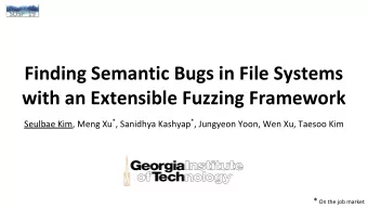 Finding Semantic Bugs in File Systems  with an Extensible Fuzzing Framework Seulbae Kim, Meng Xu *