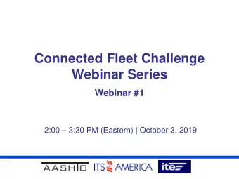 Connected Fleet Challenge  Webinar Series  Webinar #1  2:00  3:30 PM (Eastern) | October 3, 2019