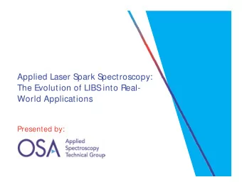 Applied Laser Spark Spectroscopy:  The Evolution of LIBS into Real-  World Applications  Presented