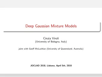 Deep Gaussian Mixture Models  Cinzia Viroli  (University of Bologna, Italy)  joint with Geoff