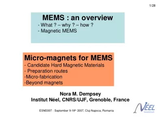 MEMS : an overview  - What ?  why ?  how ?  - Magnetic MEMS  Micro-magnets for MEMS  -