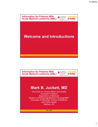Welcome and Introductions  Information for Patients With  Acute Myeloid Leukemia (AML)  Mark B.