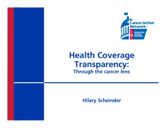 Health Coverage  Transparency:  Through the cancer lens  Hilary Scheinder  The Patient Experience: