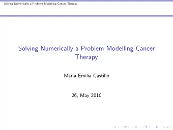 Solving Numerically a Problem Modelling Cancer  Therapy  Maria Emilia Castillo  26, May 2010