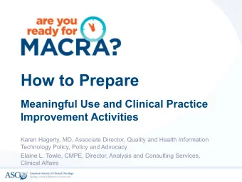 How to Prepare  Meaningful Use and Clinical Practice  Improvement Activities  Karen Hagerty, MD,