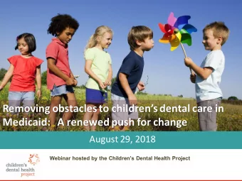 Removing obstacles to childrens dental care in  Medicaid:   A renewed push for change  August
