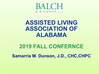 ASSISTED LIVING  ASSOCIATION OF  ALABAMA  2019 FALL CONFERNCE  Samarria M. Dunson, J.D., CHC,CHPC