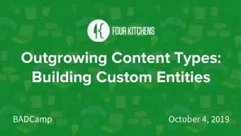 Outgrowing Content Types:  Building Custom Entities  BADCamp