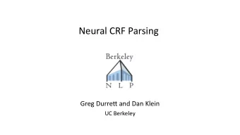 Neural  CRF  Parsing  Greg  Durre2  and  Dan  Klein      UC  Berkeley