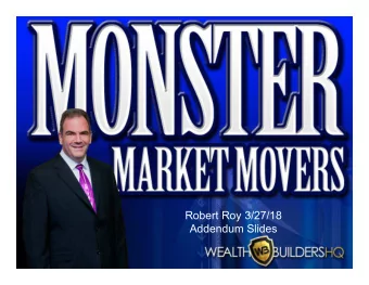 Monster  Market  Movers  Robert Roy 3/27/18  Addendum Slides Better Trades Coach  Robert Roy