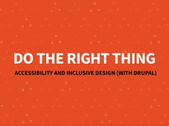 DO THE RIGHT THING  ACCESSIBILITY AND INCLUSIVE DESIGN (WITH DRUPAL)  WELCOME  WELCOME  THANK YOU