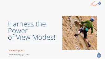 Harness the  Power  of View Modes!  Aimee Degnan /  aimee@hook42.com  Me  Aimee Degnan, Hook 42