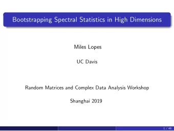 Bootstrapping Spectral Statistics in High Dimensions  Miles Lopes  UC Davis  Random Matrices and