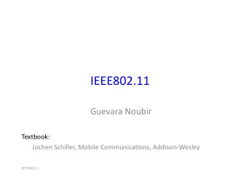 IEEE802.11    Guevara  Noubir    Textbook:        Jochen  Schiller,  Mobile