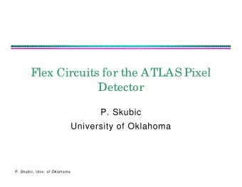 Flex Circuits for the ATLAS Pixel  Detector  P. Skubic  University of Oklahoma  P. Skubic, Univ. of