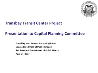 Presentation to Capital Planning Committee  Transbay Joint Powers Authority (TJPA)  Controllers
