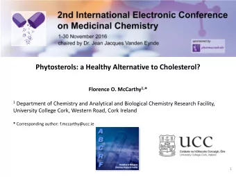 Phytosterols: a Healthy Alternative to Cholesterol? Florence O. McCarthy 1, * 1 Department of